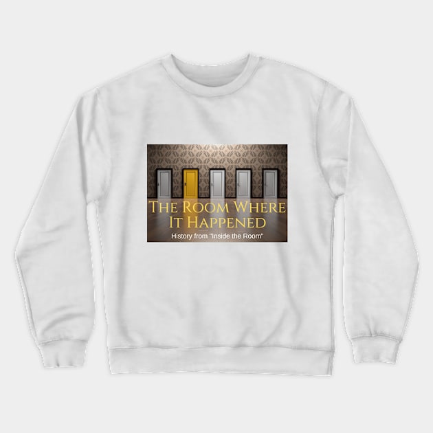 The Room Where It Happened Crewneck Sweatshirt by aforkintime